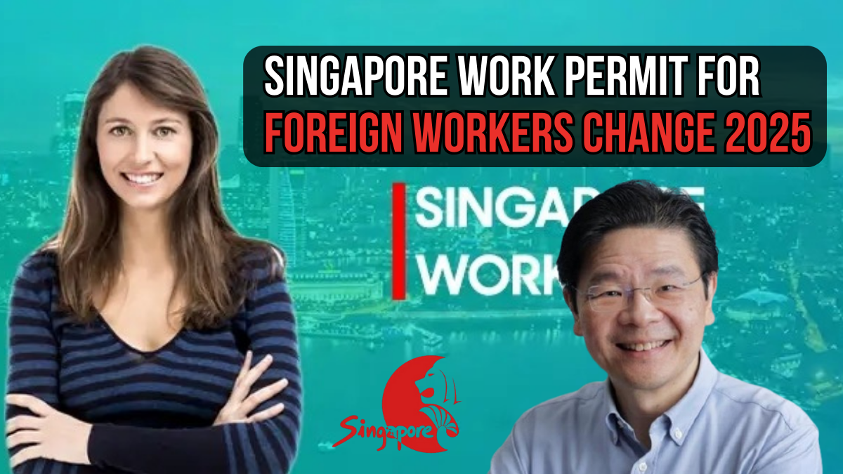 Singapore Work Permit Changes for 2025 – Full Guide for Employers and Foreign Workers