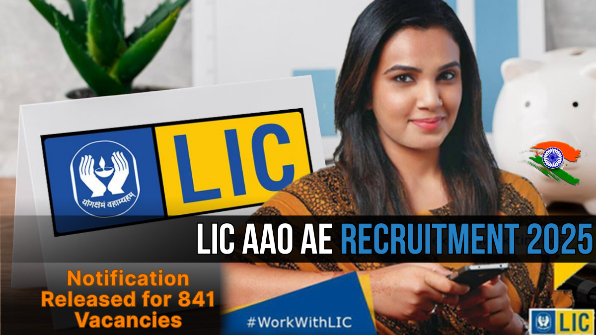 LIC AAO AE Recruitment 2025: Notification Released for 841 Vacancies
