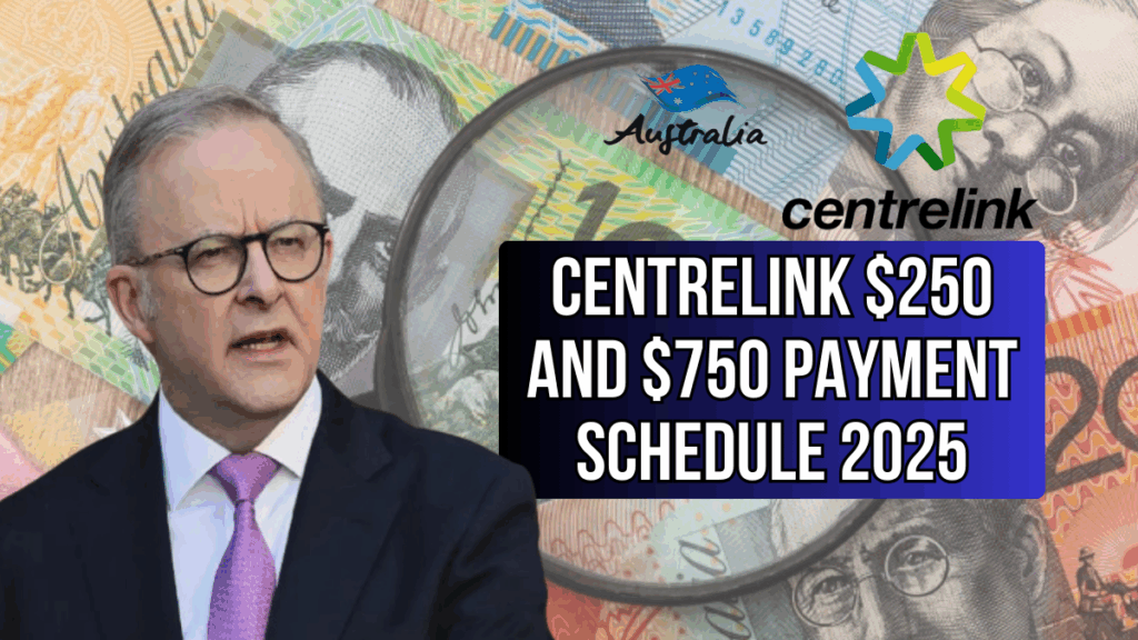 Centrelink $250 and $750 Payment Schedule 2025