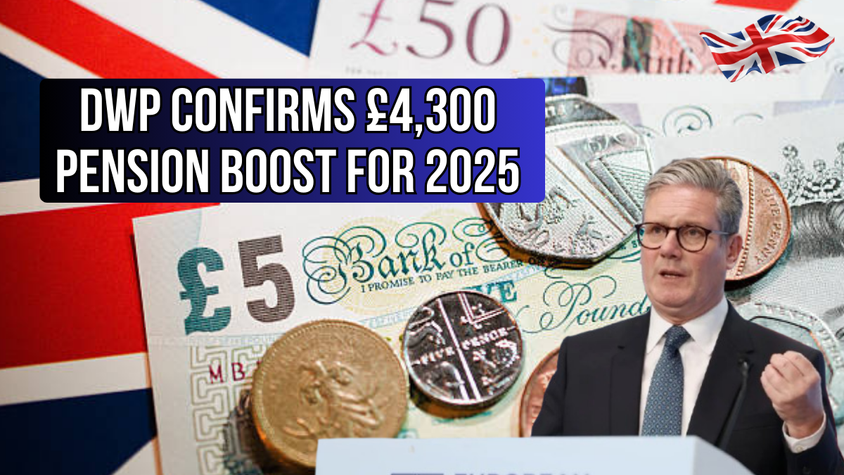 DWP Confirms £4,300 Pension Boost for 2025: Who Qualifies and What It Means for Retirees